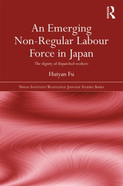 An Emerging Non-Regular Labour Force in Japan : The Dignity of Dispatched Workers, Hardback Book
