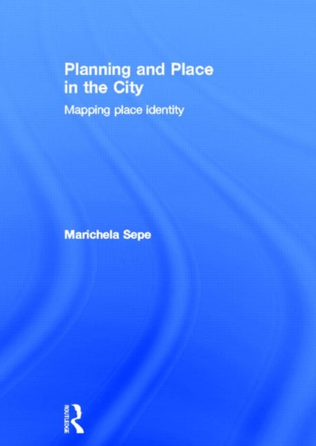Planning and Place in the City : Mapping Place Identity, Hardback Book
