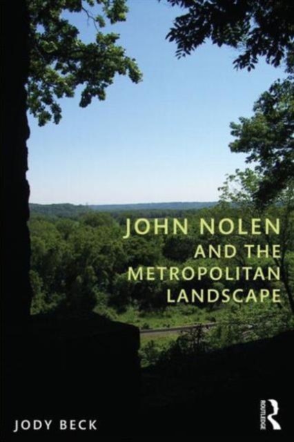 John Nolen and the Metropolitan Landscape, Paperback / softback Book