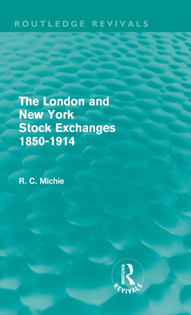 The London and New York Stock Exchanges 1850-1914 (Routledge Revivals), Hardback Book