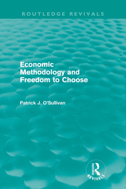 Economic Methodology and Freedom to Choose (Routledge Revivals), Paperback / softback Book