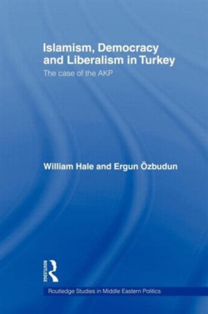 Islamism, Democracy and Liberalism in Turkey : The Case of the AKP, Paperback / softback Book