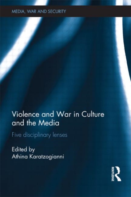 Violence and War in Culture and the Media : Five Disciplinary Lenses, Hardback Book