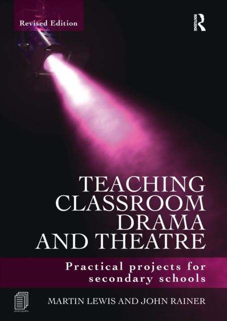 Teaching Classroom Drama and Theatre : Practical Projects for Secondary Schools, Paperback / softback Book
