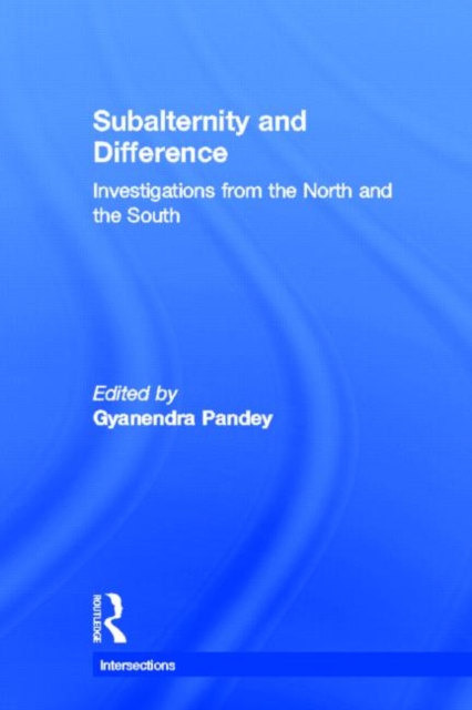 Subalternity and Difference : Investigations from the North and the South, Hardback Book