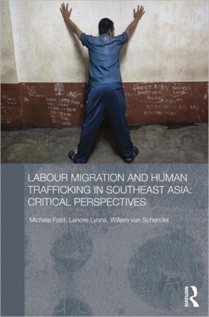 Labour Migration and Human Trafficking in Southeast Asia : Critical Perspectives, Hardback Book