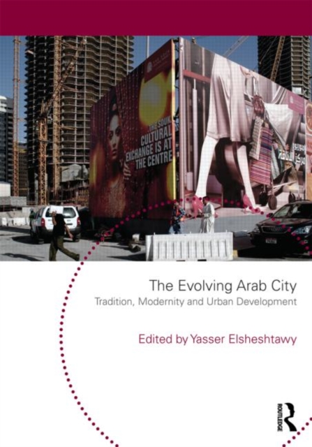 The Evolving Arab City : Tradition, Modernity and Urban Development, Paperback / softback Book