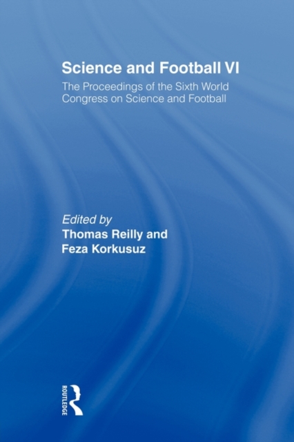 Science and Football VI : The Proceedings of the Sixth World Congress on Science and Football, Paperback / softback Book