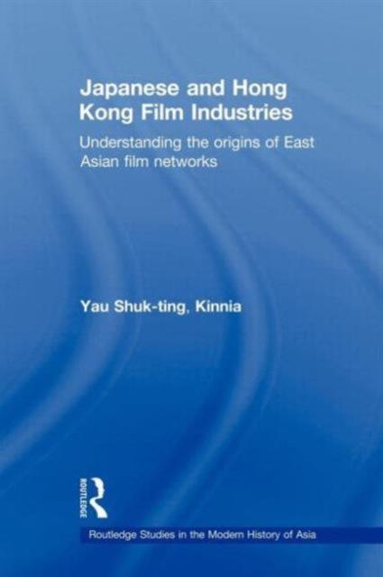 Japanese and Hong Kong Film Industries : Understanding the Origins of East Asian Film Networks, Paperback / softback Book