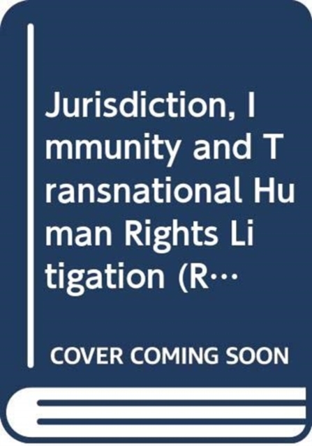 Jurisdiction, Immunity and Transnational Human Rights Litigation, Hardback Book