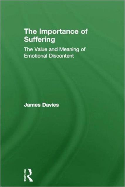 The Importance of Suffering : The Value and Meaning of Emotional Discontent, Hardback Book