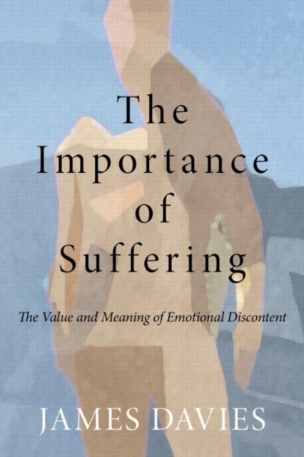 The Importance of Suffering : The Value and Meaning of Emotional Discontent, Paperback / softback Book