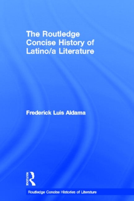 The Routledge Concise History of Latino/a Literature, Hardback Book