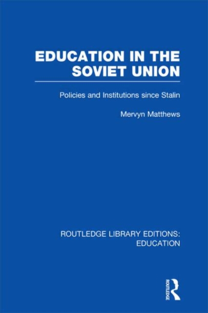 Education in the Soviet Union : Policies and Institutions Since Stalin, Hardback Book