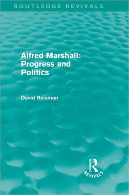 Alfred Marshall: Progress and Politics (Routledge Revivals), Hardback Book