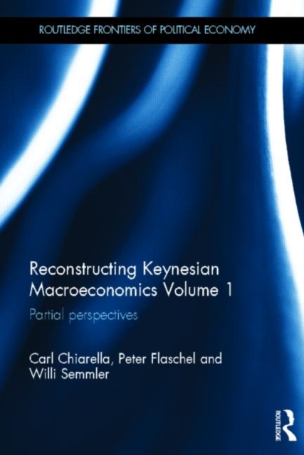 Reconstructing Keynesian Macroeconomics Volume 1 : Partial Perspectives, Hardback Book