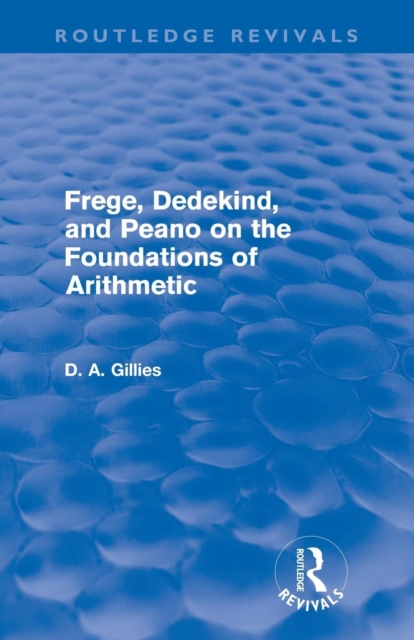 Frege, Dedekind, and Peano on the Foundations of Arithmetic (Routledge Revivals), Paperback / softback Book