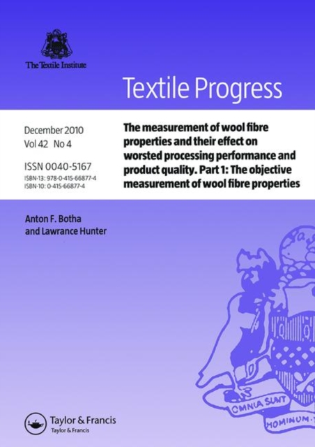 The Measurement of Wool Fibre Properties and their Effect on Worsted Processing Performance and Product Quality : Part 1: The Objective Measurement of Wool Fibre Properties, Paperback / softback Book