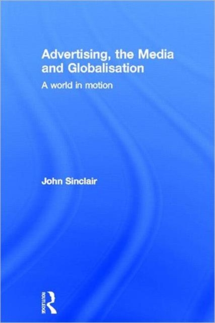 Advertising, the Media and Globalisation : A World in Motion, Hardback Book