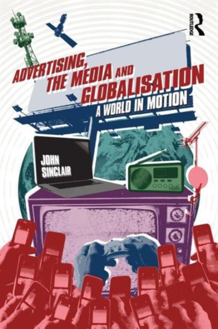 Advertising, the Media and Globalisation : A World in Motion, Paperback / softback Book