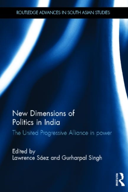 New Dimensions of Politics in India : The United Progressive Alliance in Power, Hardback Book