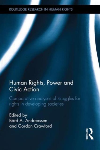Human Rights, Power and Civic Action : Comparative analyses of struggles for rights in developing societies, Hardback Book