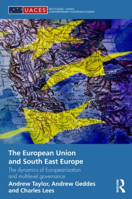 The European Union and South East Europe : The Dynamics of Europeanization and Multilevel Governance, Hardback Book