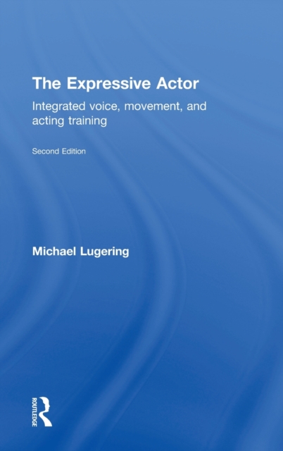 The Expressive Actor : Integrated Voice, Movement and Acting Training, Hardback Book