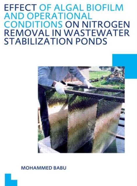 Effect of Algal Biofilm and Operational Conditions on Nitrogen Removal in Waste Stabilization Ponds : UNESCO-IHE PhD Thesis, Paperback / softback Book