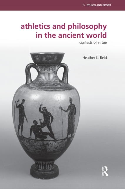 Athletics and Philosophy in the Ancient World : Contests of Virtue, Hardback Book