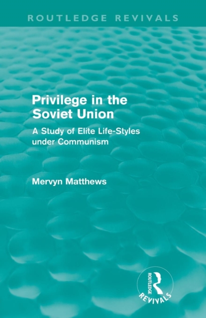 Privilege in the Soviet Union (Routledge Revivals) : A Study of Elite Life-Styles under Communism, Paperback / softback Book