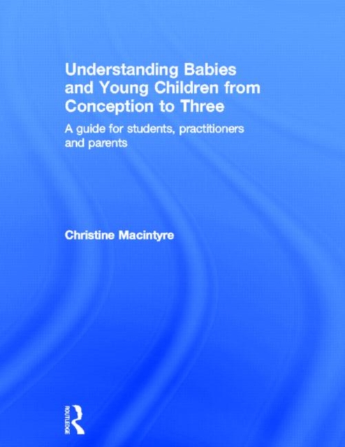 Understanding Babies and Young Children from Conception to Three : A guide for students, practitioners and parents, Hardback Book