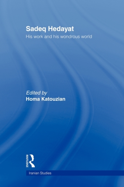 Sadeq Hedayat : His Work and his Wondrous World, Paperback / softback Book