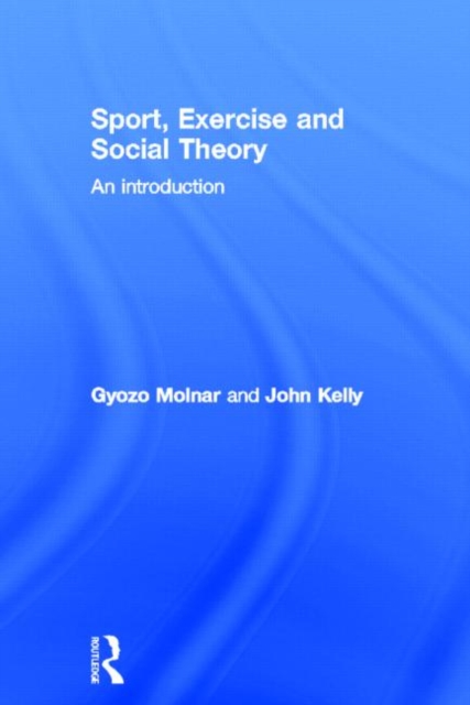 Sport, Exercise and Social Theory : An Introduction, Hardback Book