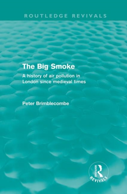 The Big Smoke (Routledge Revivals) : A History of Air Pollution in London since Medieval Times, Hardback Book