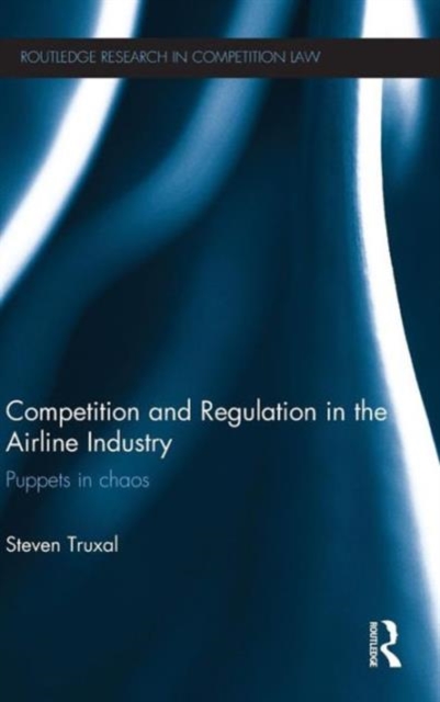 Competition and Regulation in the Airline Industry : Puppets in Chaos, Hardback Book