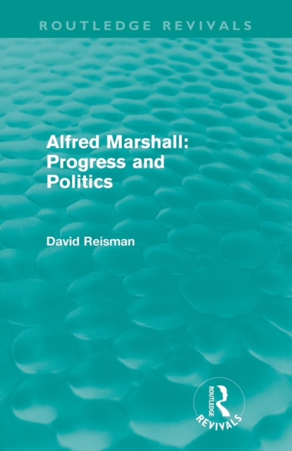 Alfred Marshall: Progress and Politics (Routledge Revivals), Paperback / softback Book