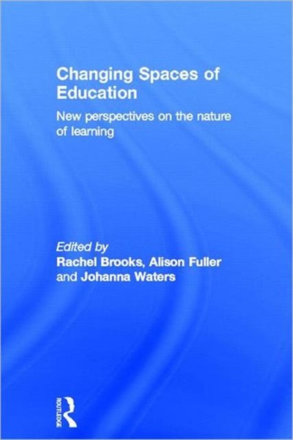 Changing Spaces of Education : New Perspectives on the Nature of Learning, Hardback Book
