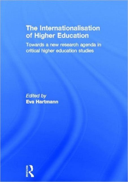 The Internationalisation of Higher Education : Towards a new research agenda in critical higher education studies, Hardback Book