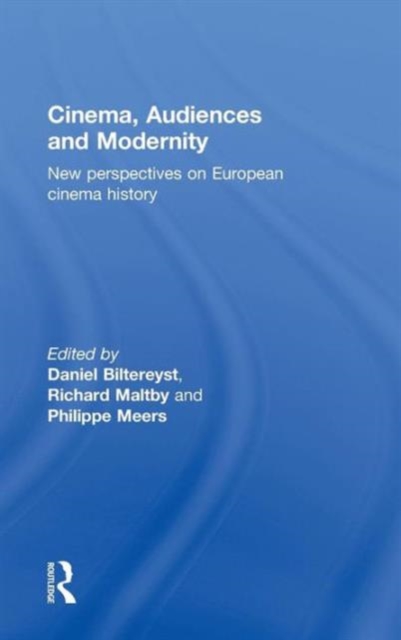 Cinema, Audiences and Modernity : New perspectives on European cinema history, Hardback Book