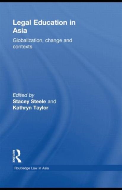 Legal Education in Asia : Globalization, Change and Contexts, Paperback / softback Book