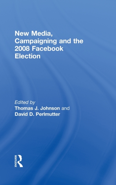 New Media, Campaigning and the 2008 Facebook Election, Hardback Book