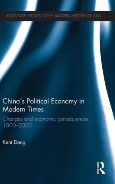 China's Political Economy in Modern Times : Changes and Economic Consequences, 1800-2000, Hardback Book
