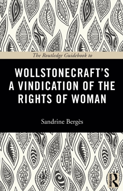 The Routledge Guidebook to Wollstonecraft's A Vindication of the Rights of Woman, Paperback / softback Book