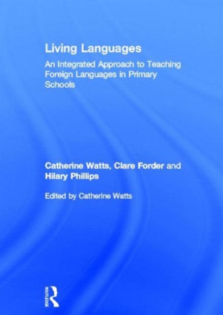 Living Languages: An Integrated Approach to Teaching Foreign Languages in Primary Schools, Hardback Book