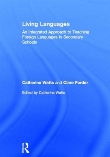 Living Languages: An Integrated Approach to Teaching Foreign Languages in Secondary Schools, Hardback Book