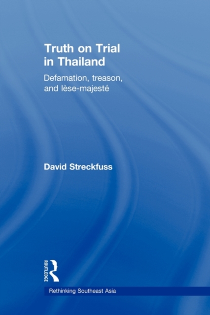 Truth on Trial in Thailand : Defamation, Treason, and Lese-Majeste, Paperback / softback Book