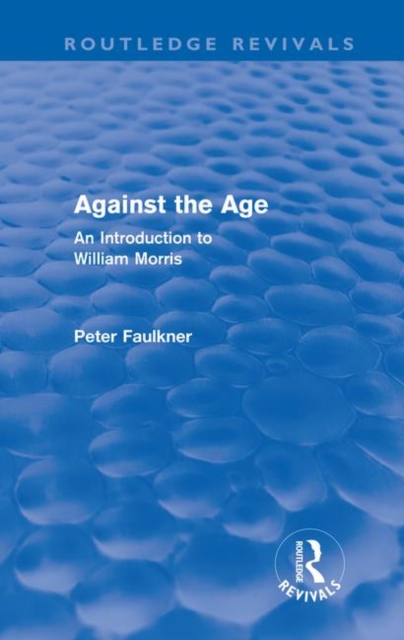 Against The Age (Routledge Revivals) : An Introduction to William Morris, Hardback Book