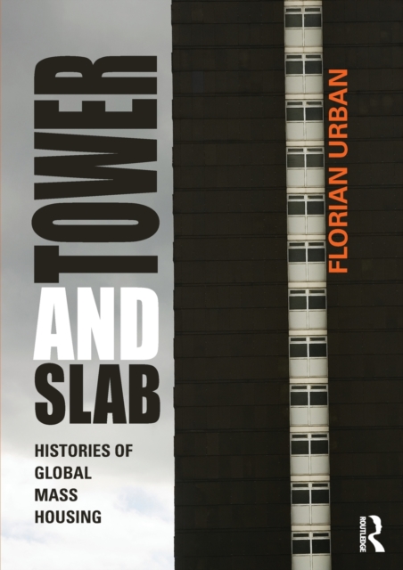Tower and Slab : Histories of Global Mass Housing, Paperback / softback Book