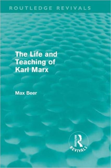 The Life and Teaching of Karl Marx (Routledge Revivals), Hardback Book